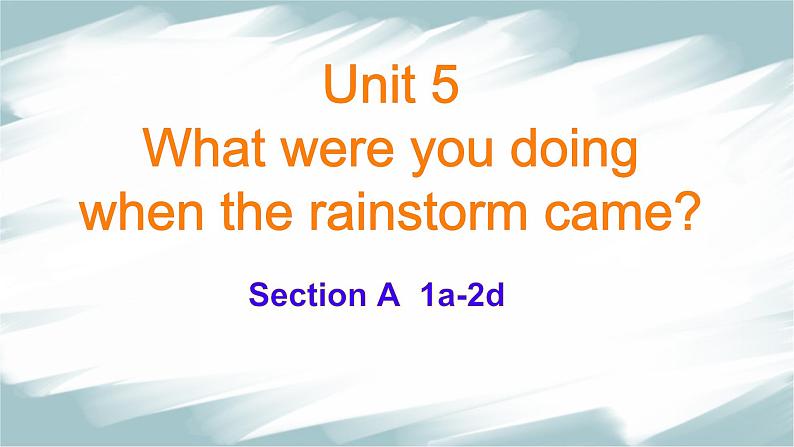 人教版（2024）八下英语Unit 5 What were you doing when the rainstorm came？Section A课件第1页