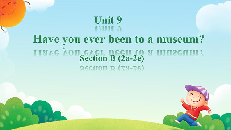 人教版（2024）八下英语Unit 9 Have you ever been to a museum_ Unit 9 Section B课件第1页