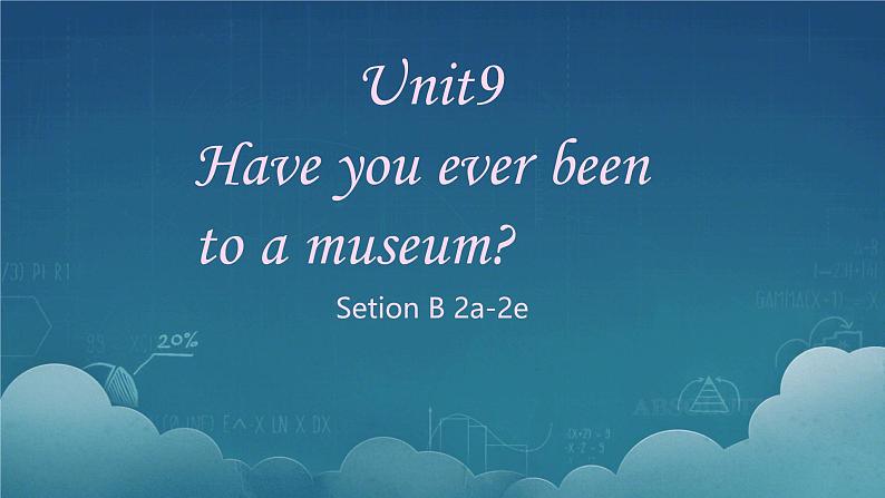 人教版（2024）八下英语Unit 9 Have you ever been to a museum_ Unit 9 Setion B课件第1页