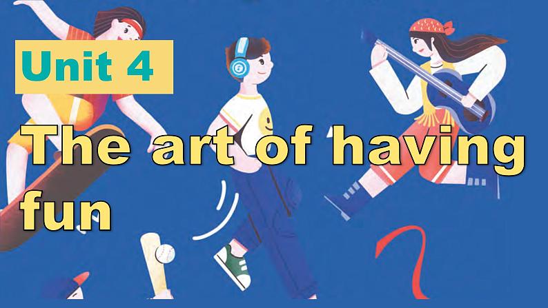 Unit 4 The art of having fun 课件 2024-2025学年外研版(2024)英语七年级下册第1页