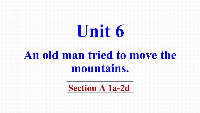 人教版八年级下册英语Unit 6 An old man tried to move the mountains教学课件第2页