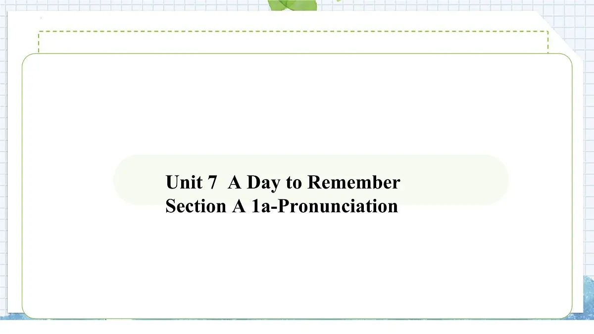2024版人教版七年级英语下册Unit 7 A Day to Remember Section A (1a-pronunciation) 同步课件第1页