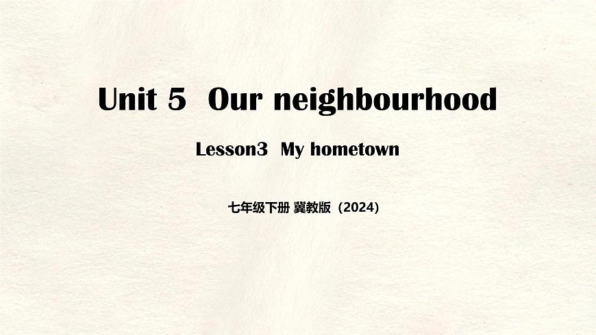 Unit 5 Lesson 3  My hometown-（同步课件） 英语冀教版（2024）七年级下册第1页