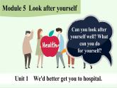 《M5-Unit 1 We'd better get you to hospital.》課件 外研版英語九年級下冊