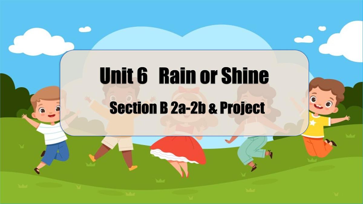 Unit 6 Rain or Shine Section B 2a-2b & Project 课件 2024-2025学年人教版英语七年级下册第1页