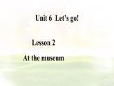冀教版英語（2024） 七年級(jí)上冊(cè) Unit 6 Let’s go! Lesson 2 At the museum課件
