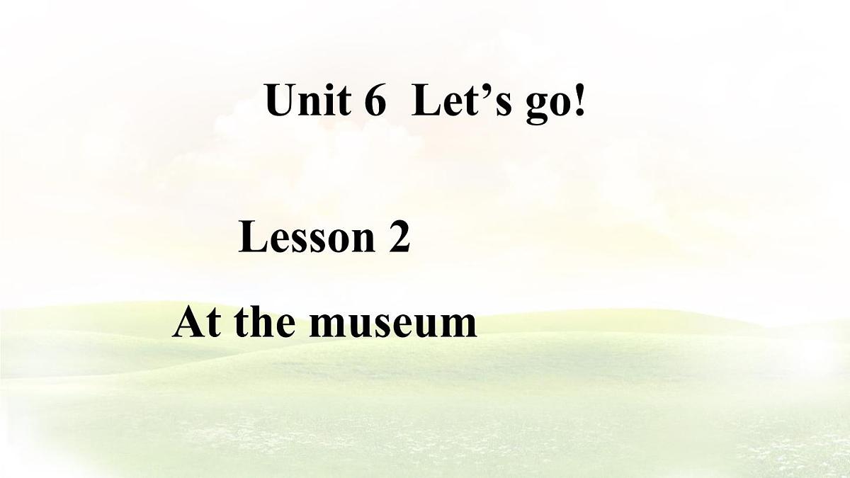 冀教版英语（2024） 七年级上册 Unit 6 Let’s go! Lesson 2 At the museum课件第1页