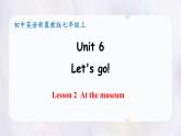 冀教版英語（2024） 七年級(jí)上冊(cè) Unit 6 Let's go ! Lesson 2 At the museum 課件