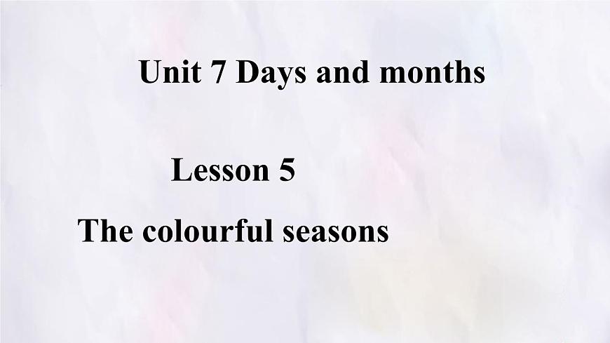 冀教版英语（2024） 七年级上册 Unit 7 Days and months Lesson 5 The colourful seasons课件第1页