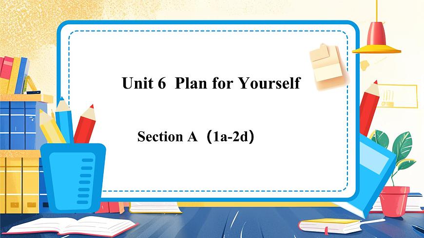 人教版（2024）英语八年级上册 Unit 6  Plan for Yourself. Section A（1a-2d） （课件）第1页