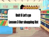 【創(chuàng)新情境】新冀教版初中英語7上 Unit 6 Let's go! Lesson 3 Our shopping list課件+視頻