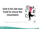 八下英语： Unit 6 An old man tried to move the mountains 课件