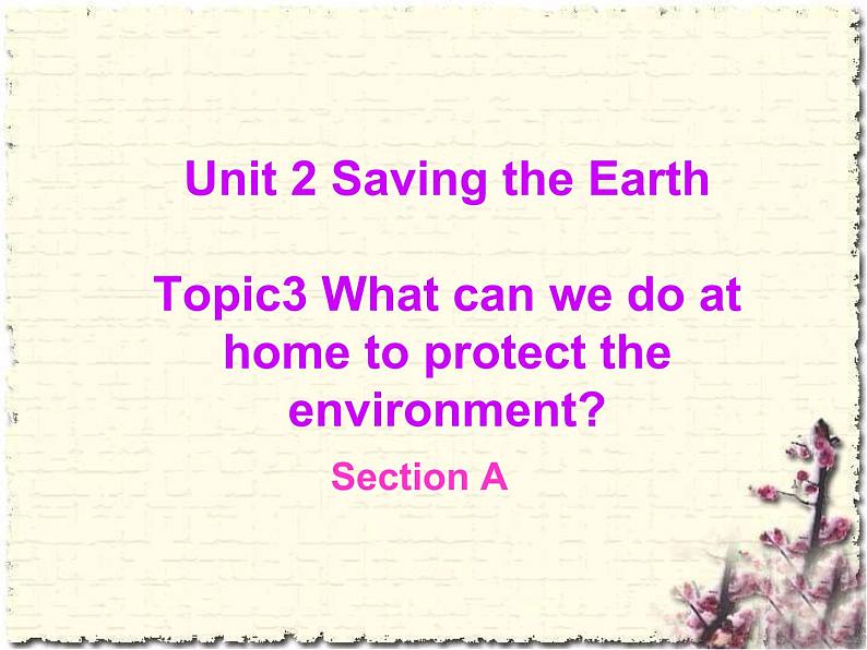 Unit 2 Saving the Earth Topic 3 Section A 课件01