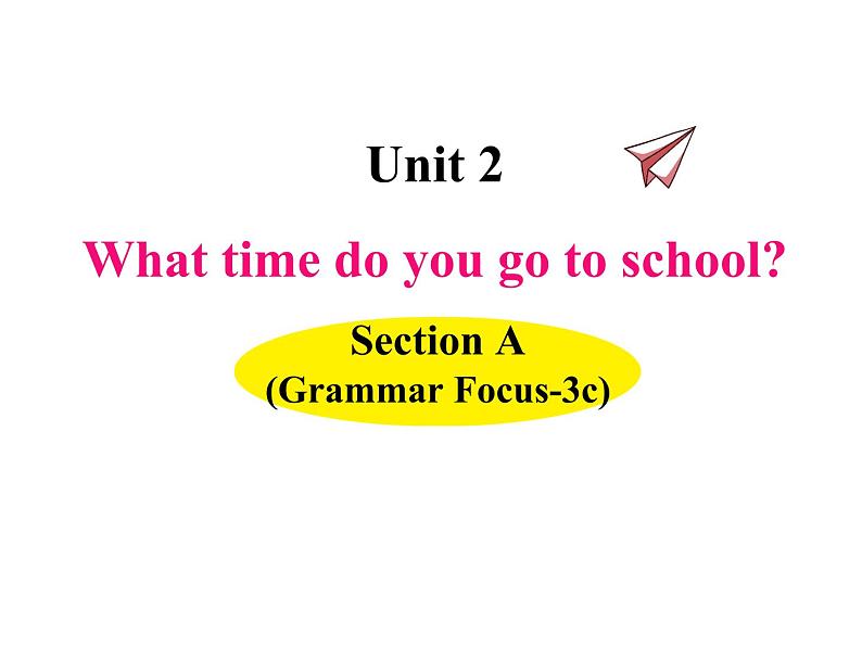 Unit 2 What time do you go to school? 第二课时（Grammar Focus-3c）课件第1页