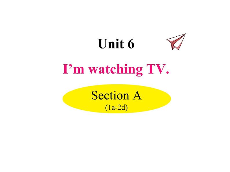 Unit 6 I’m watching TV Section A（1a-2d）课件01