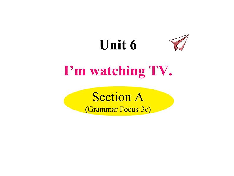 Unit 6 I’m watching TV Section A（Grammar Focus-3c）课件第1页