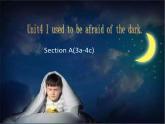 人教新目标九年级英语课件：Unit 4 I used to be afraid of the dark. Section A(3a-4c)(共20张PPT)