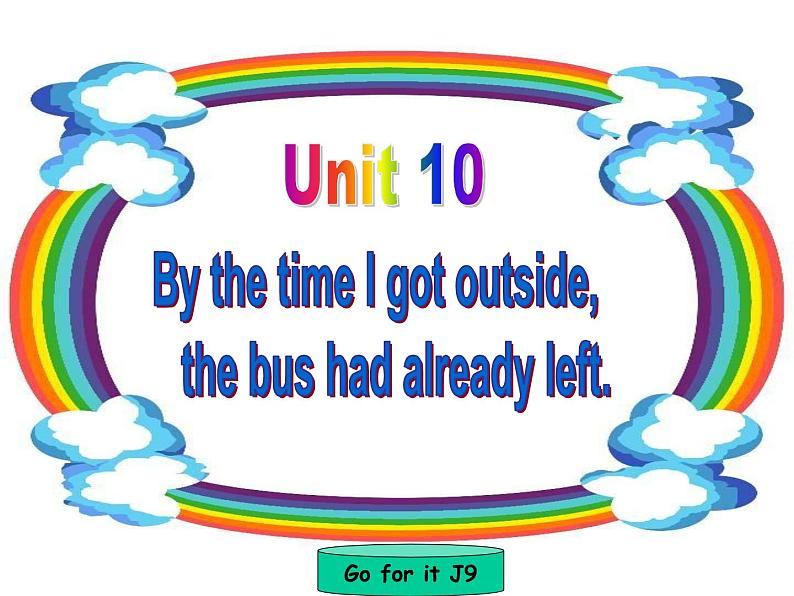 人教版新目标英语九年级 Unit 10 By the time I got outside, the bus had already left. 单元  课件01