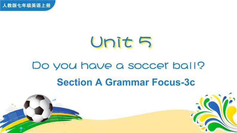 Unit 5 Do you have a soocer ball Section A Grammar Focus-3c课件+音频01