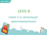 Unit 4 Where is my schoolbag Section A Grammar Focus-3c课件