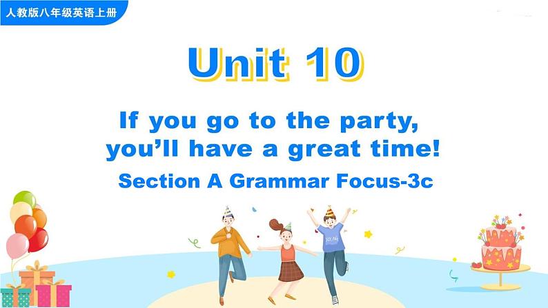 Unit 10 If you go to the party, you'll have a great time Section A Grammar Focus-3c课件01