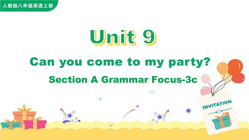 Unit 9 Can you come to my party Section A Grammar Focus-3c课件01