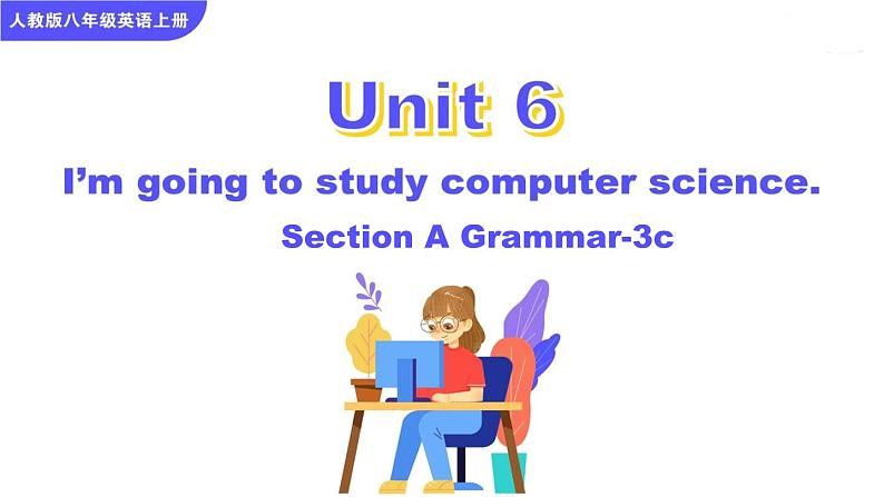 Unit 6 I'm going to study computer science Section A Grammar Focus-3c课件01