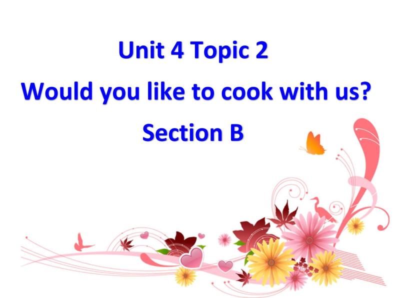 仁爱版七年级英语上Unit 4 Topic 2 Would you like to cook with us？  Section B  课件01