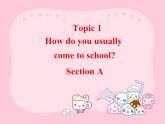 仁爱版七年级英语下册 Unit 5 Topic 1  How do you usually come to school？A 课件
