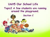 仁爱版七年级英语下册 Unit 5 Topic 2 A few students are running around the playground  Section C   课件