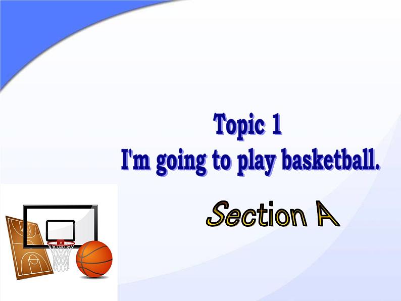 仁爱版八年级英语上册 Unit 1 Topic 1 I'm going to play basketball.   Section A  课件01