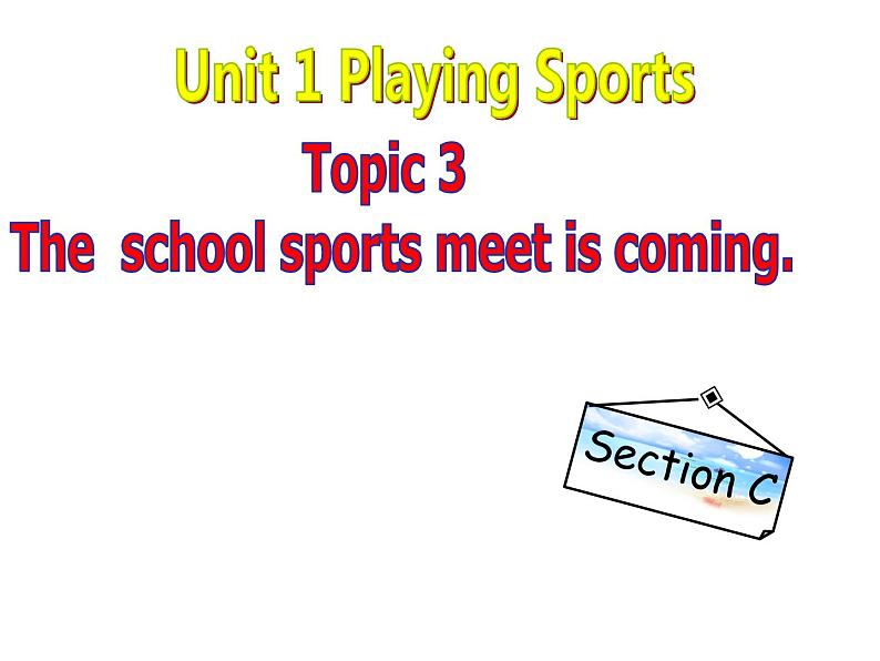 仁爱版八年级英语上册 Unit 1 Topic 3 The  school sports meet is coming.   Section C 课件01