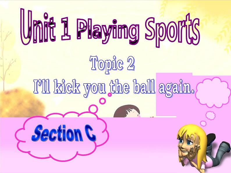 仁爱版八年级英语上册 Unit 1 Topic 2 I’ll kick you the ball again.  Section C 课件01