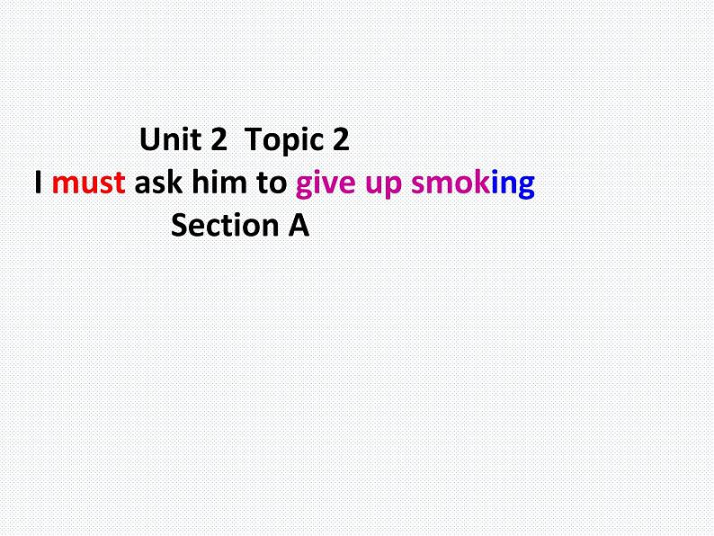 仁爱版八年级英语上册 Unit 2 Topic 2 I must ask him to give up smoking   Section A  课件01