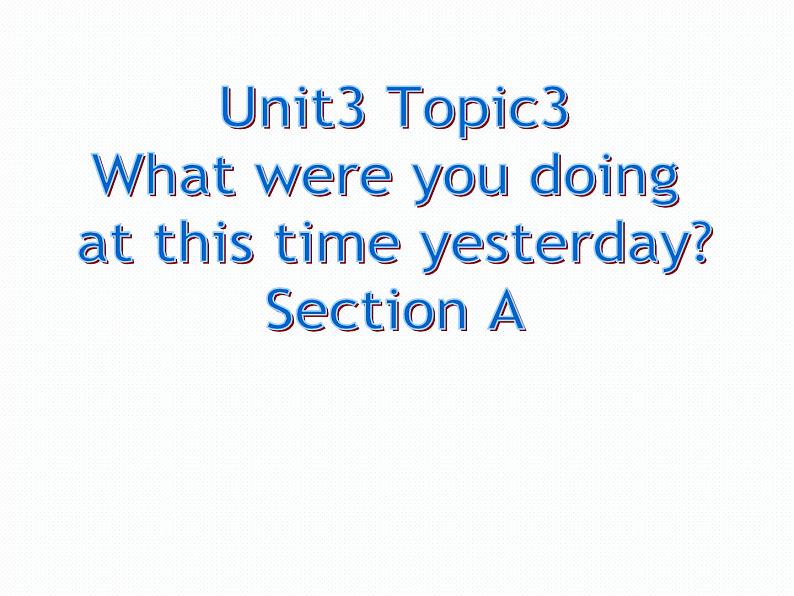 仁爱版八年级英语上册 Unit 3  Topic 3 What were you doing at this time yesterday？ Section A 课件.01