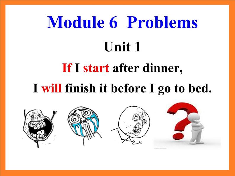 Module 6  Unit 1 If I start after dinner, I’ll finish it before I go to bed PPT课件04