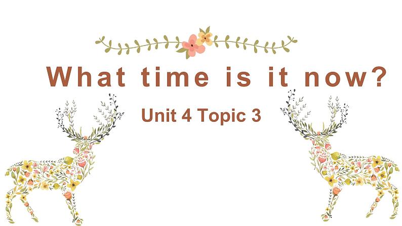 U4 Topic 3 What time is it now? 课件01