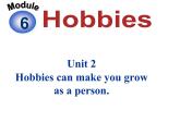 初中英语 外研（新标准）版  八年级下Module 6 Unit 2 Hobbies can make you grow as a person. 课件(共35张PPT)