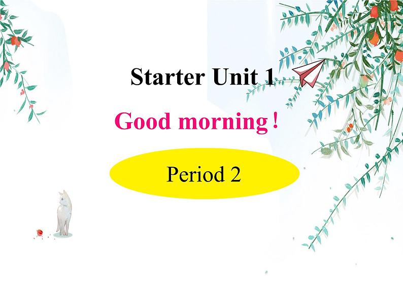 Starter unit1 Good morning! period 2第1页