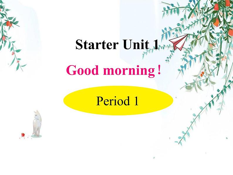 Starter unit1 Good morning! period 1 课件01