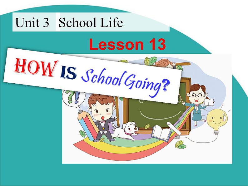 冀教版英语七年级下册  Unit 3  Lesson 13《How Is School Going》公开课(共26张PPT)01