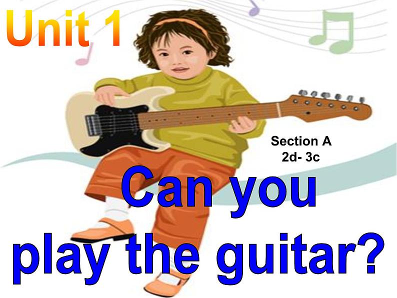 Unit1 Can you play the guitar SectionA 2d-3c 课件01