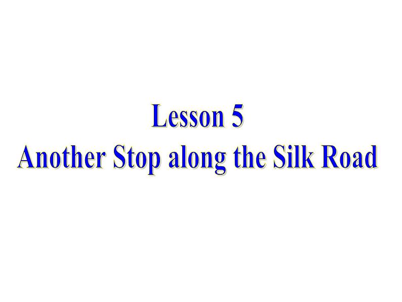 冀教版七年级下册Unit 1 A Lesson 5 Another Stop along the Silk Roadlesson5.ppt01