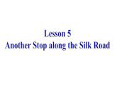 冀教版七年级下册Unit 1 A Lesson 5 Another Stop along the Silk Roadlesson5.ppt