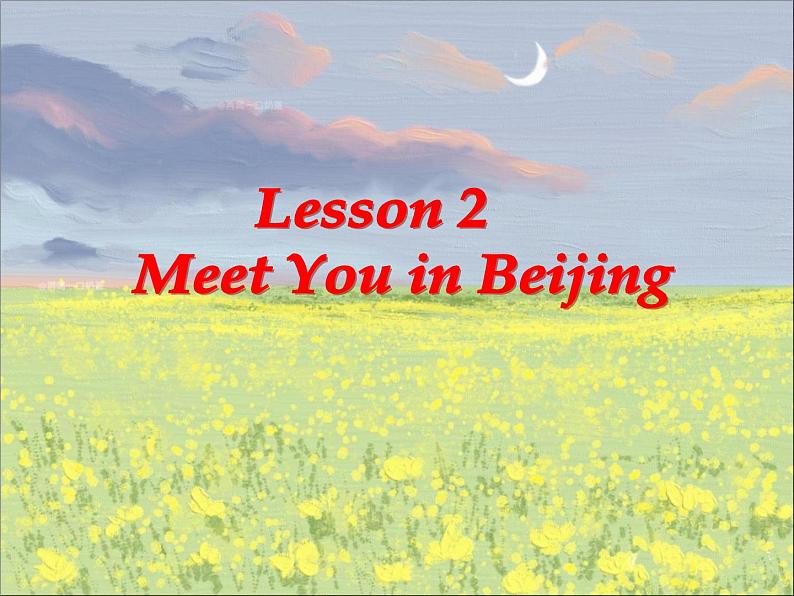 冀教版七年级下册Unit 1 A Lesson 2 Meet You in Beijing.ppt01