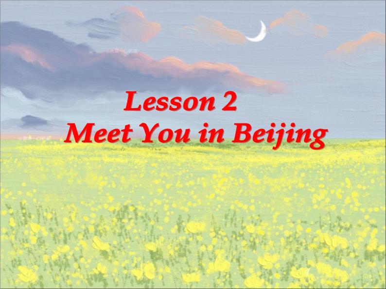 冀教版七年级下册Unit 1 A Lesson 2 Meet You in Beijing.ppt01