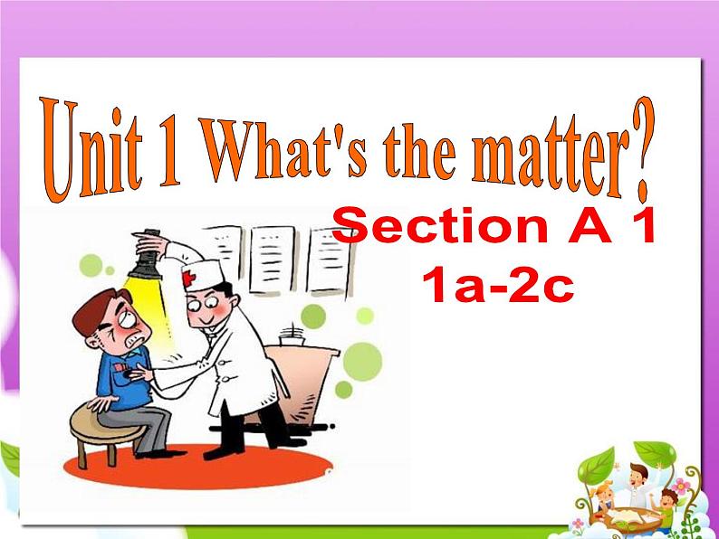 人教版八年级下册 Unit1 What's the matter SectionA 1a-2c (PPT33张)01