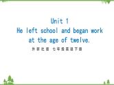 2021学年外研版七下英语 Module 9  Unit 1 He leFt school and began work at the age of twelve. 同步教学课件