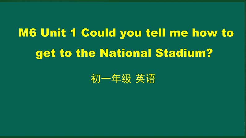 外研版七年级英语下册 Module6 Unit 1 Could you tell me how to get to the National Stadium（PPT课件）01