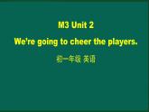 外研版七年级英语下册 Module3 Unit 2 We're going to cheer the players（PPT课件）